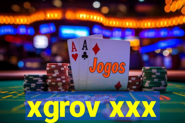 xgrov xxx